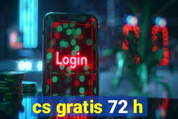 cs gratis 72 h